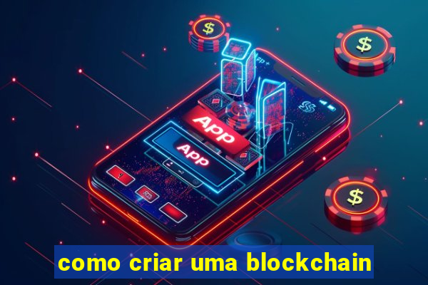 como criar uma blockchain